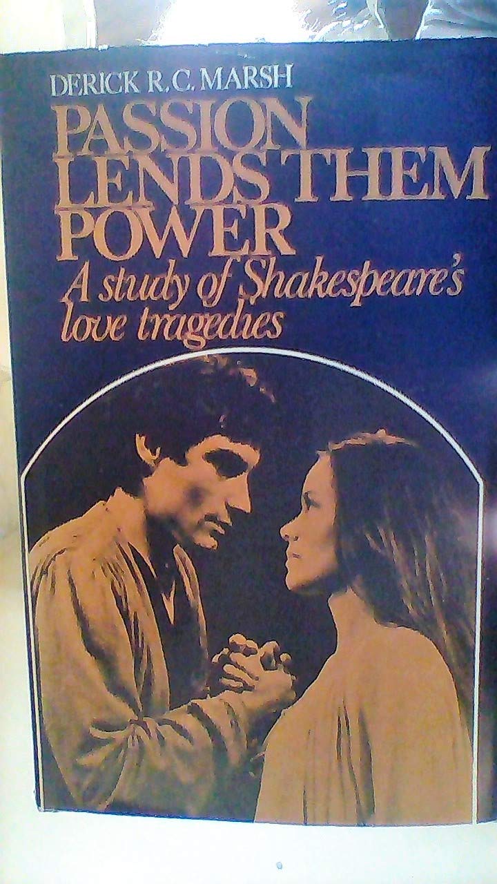Passion Lends Them Power: Study of Shakespeare's Love Tragedies Books