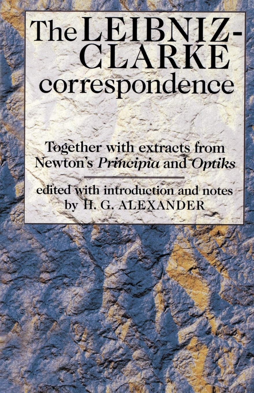 The Leibniz-Clarke Correspondence: With extracts from Newton's 'Principia' and 'Optiks' (Philosophy Classics) Philosophy