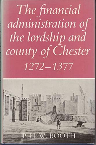 The Financial Administration of the Lordship and County of Chester 1272-1377 (Remains, Historical and Literary, Connected With the Palatine Counties of Lancaster and Chester, 3rd Ser., V. 28) Social Sciences