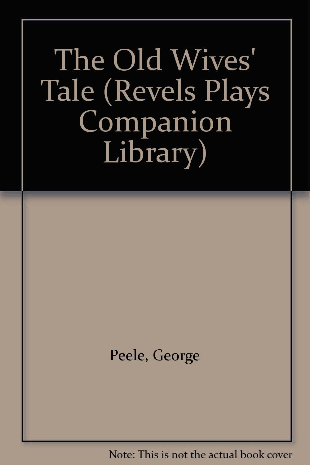 The Old Wives' Tale (Revels Plays Companion Library) Drama
