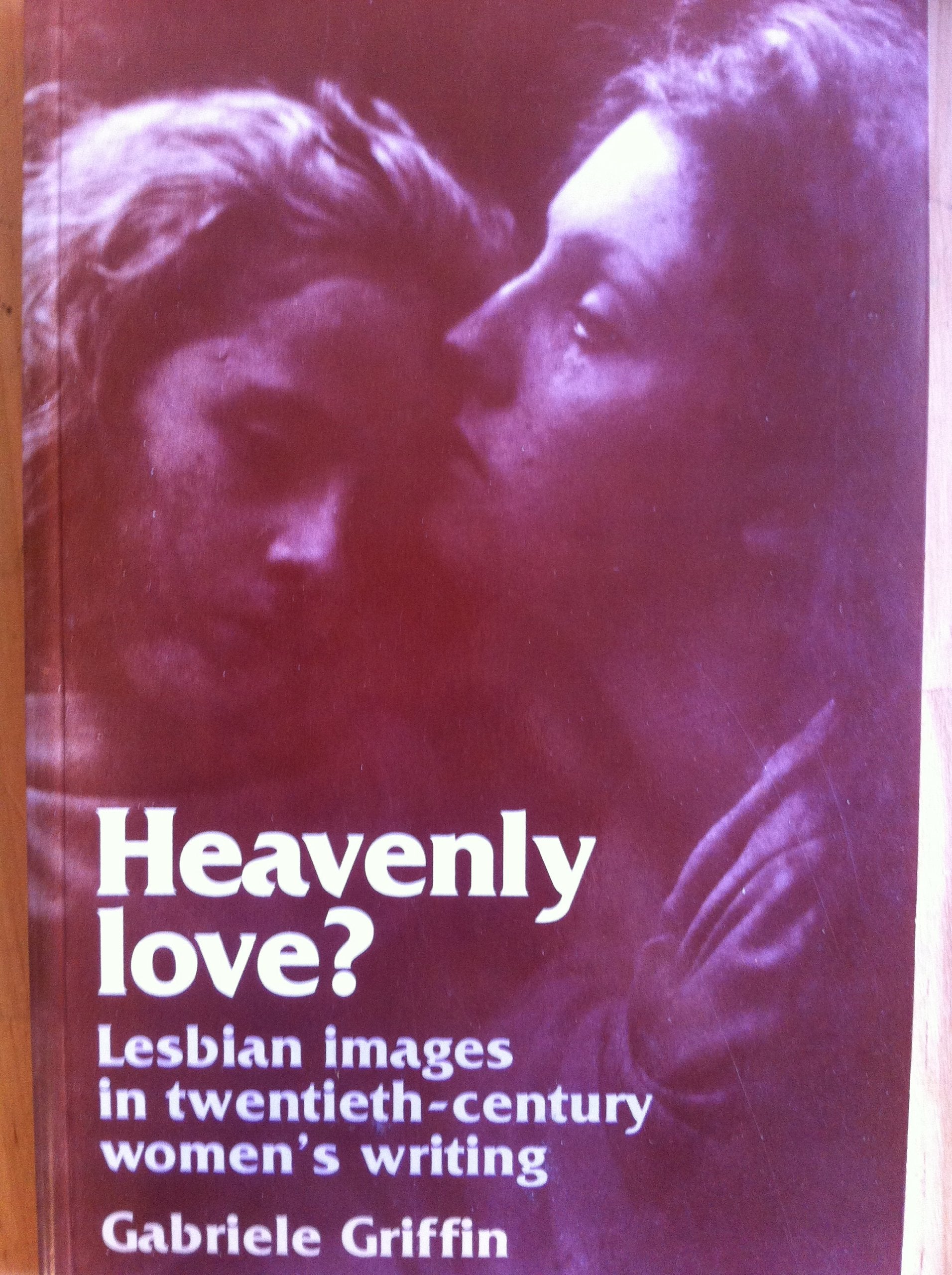 Heavenly Love?: Lesbian Images in Twentieth-Century Women's Writing Books