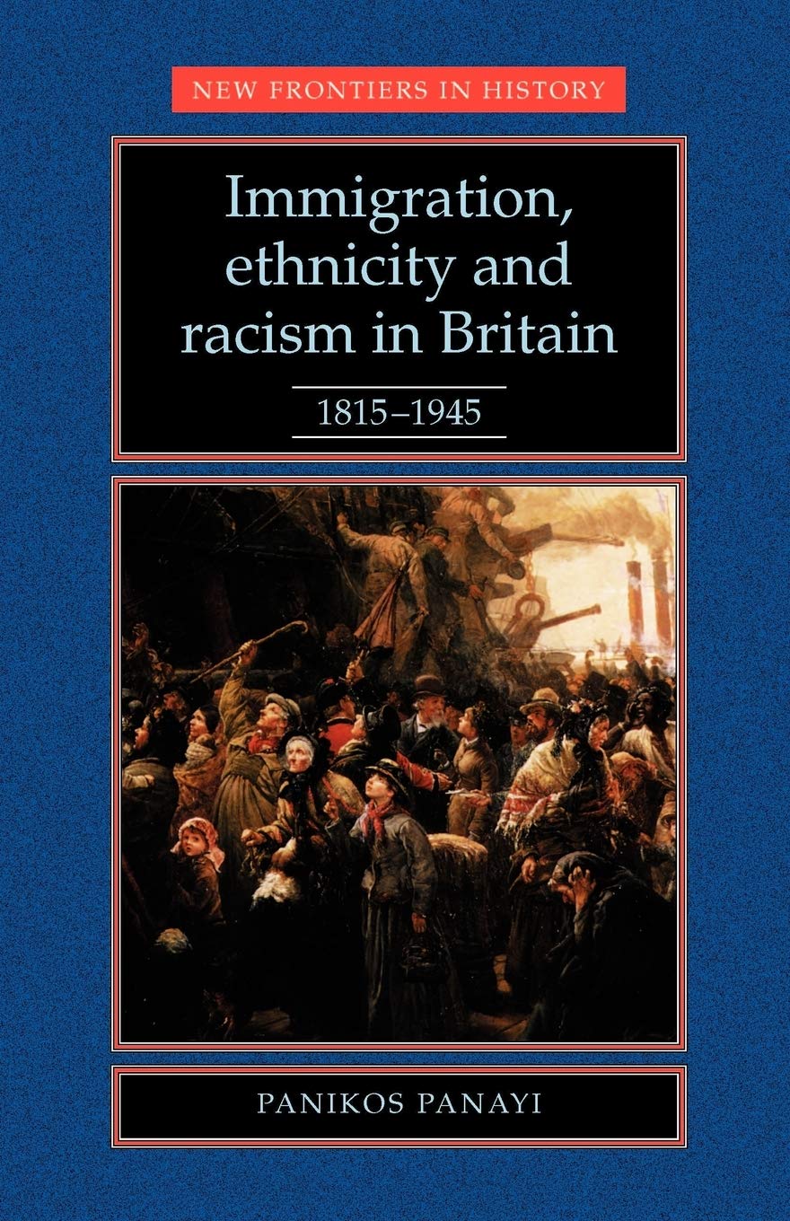Immigration, Ethnicity and Racism in Britain 1815-1945: 1815-1945 (New Frontiers in History) Social Sciences