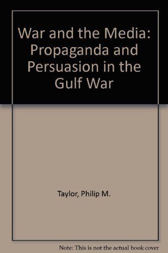 War and the Media: Propaganda and Persuasion in the Gulf War Media & Communication