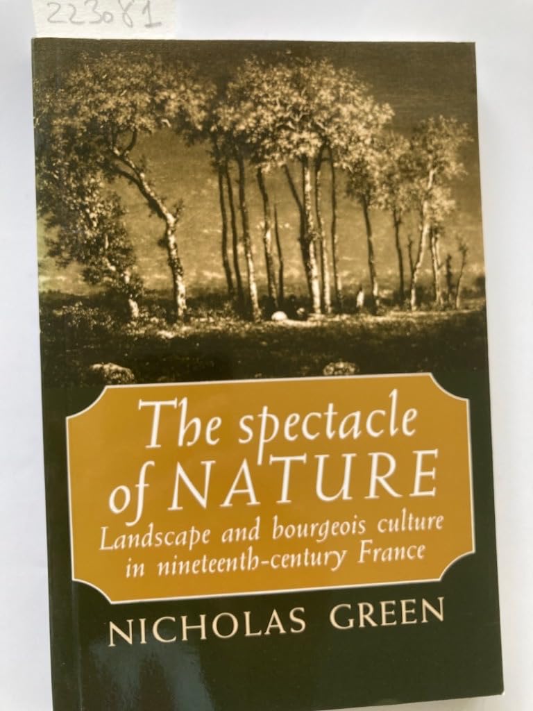 The Spectacle of Nature: Landscape and Bourgeois Culture in Nineteenth-Century France book