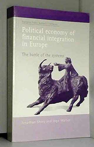 Political Economy of Financial Integration in Europe: The Battle of the Systems (European Policy Research Unit Series) Social Sciences