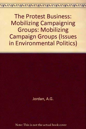 The Protest Business?: Mobilizing Campaigning Groups (Issues in Environmental Politics) Social Sciences