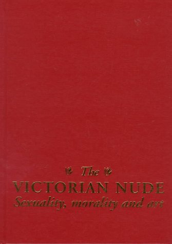 The Victorian Nude: Sexuality, Morality and Art Books