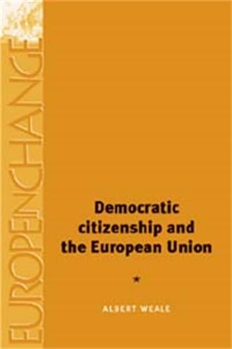 Democratic Citizenship and the European Union (Europe in Change) Politics & History