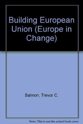 Building European Union: A Documentary History and Analysis (Europe in Change) Business, Finance & Career