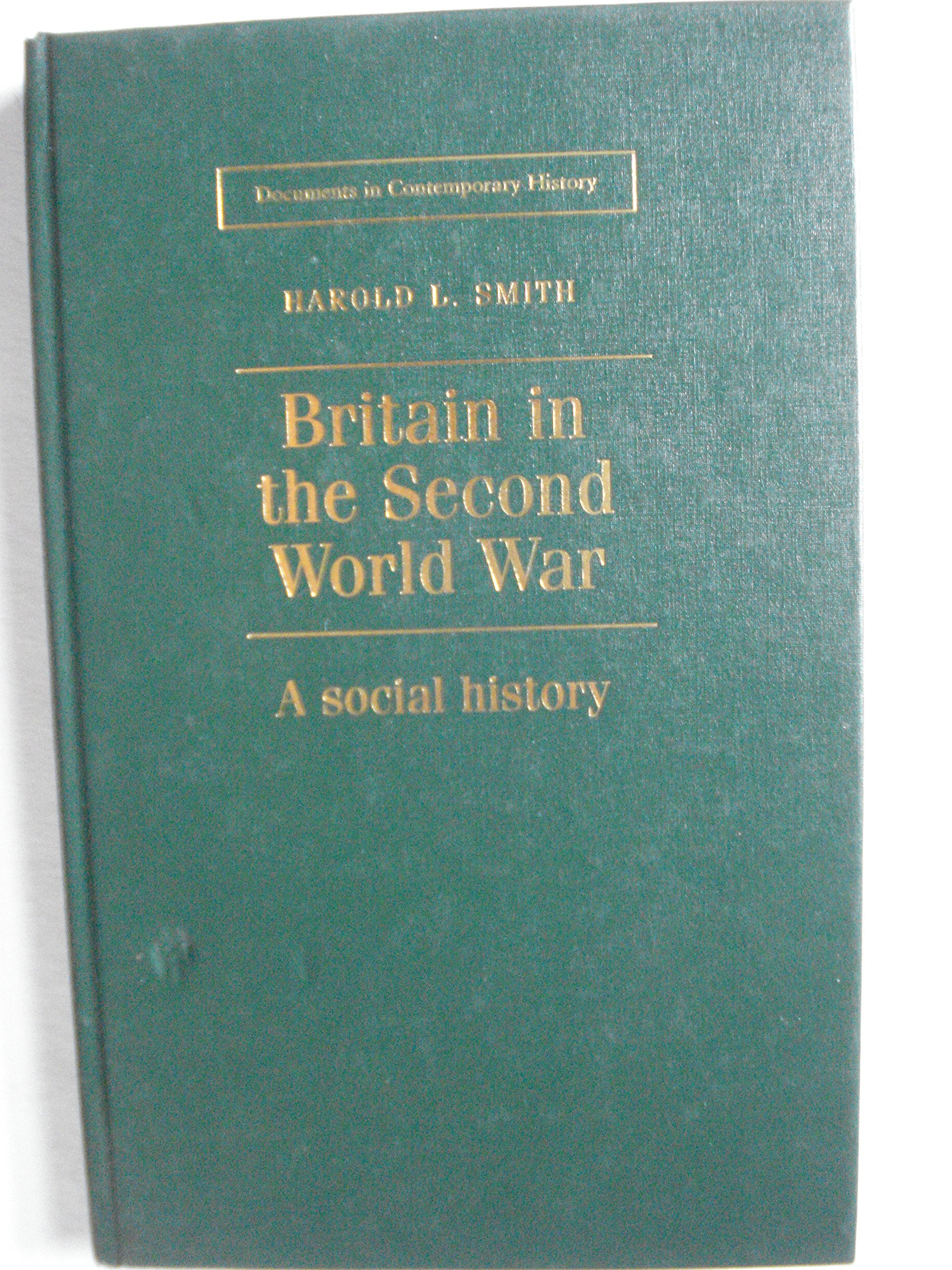 Britain and the Second World War: A Social History (Documents in Contemporary History) Social Sciences