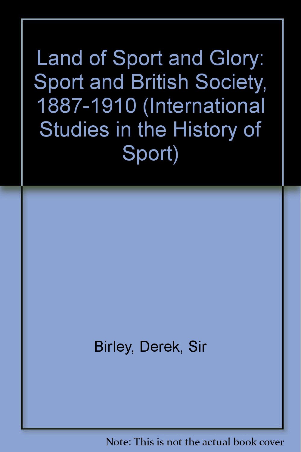 Land of Sport and Glory: Sport and British Society, 1887-1910 (International Studies in the History of Sport) Politics & History