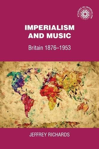 Imperialism and Music: Britain 1876-1953 (Studies in Imperialism) Arts & Music