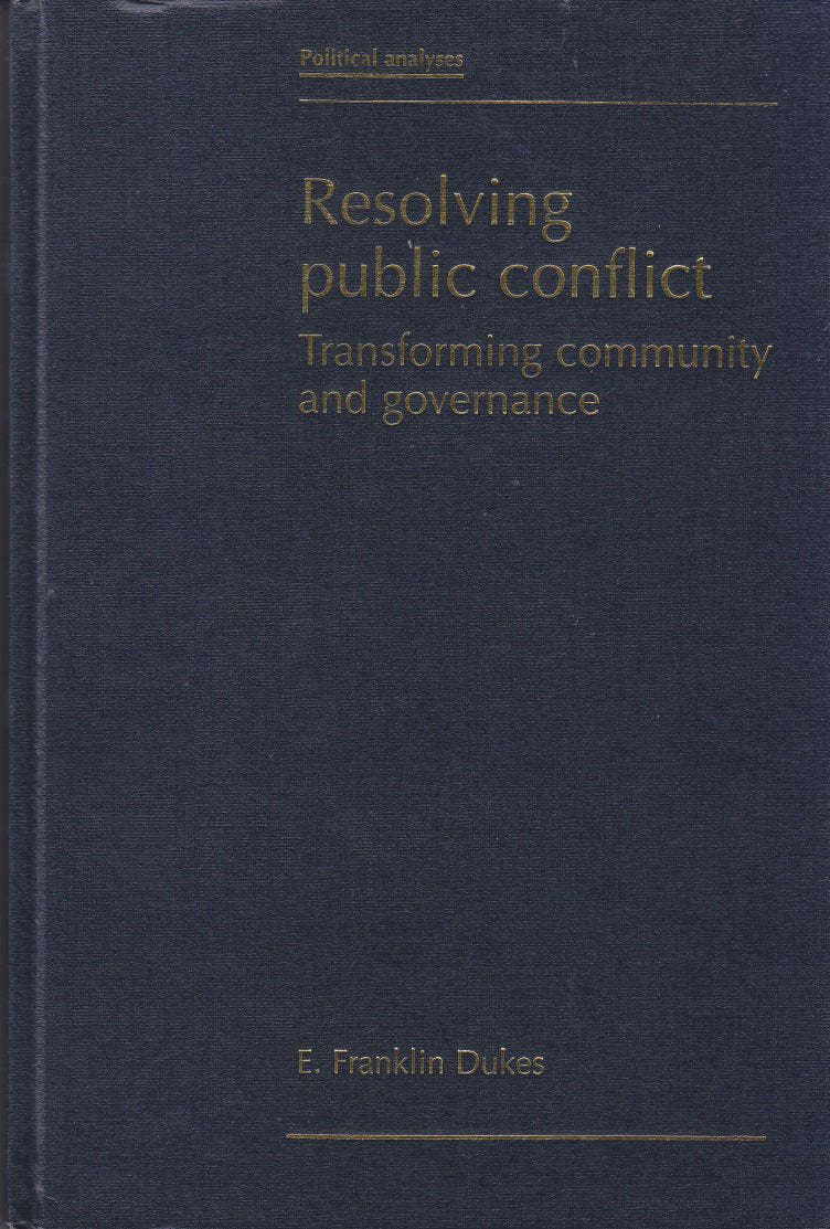Resolving Public Conflict: Transforming Community and Governance (Political Analyses) Social Sciences