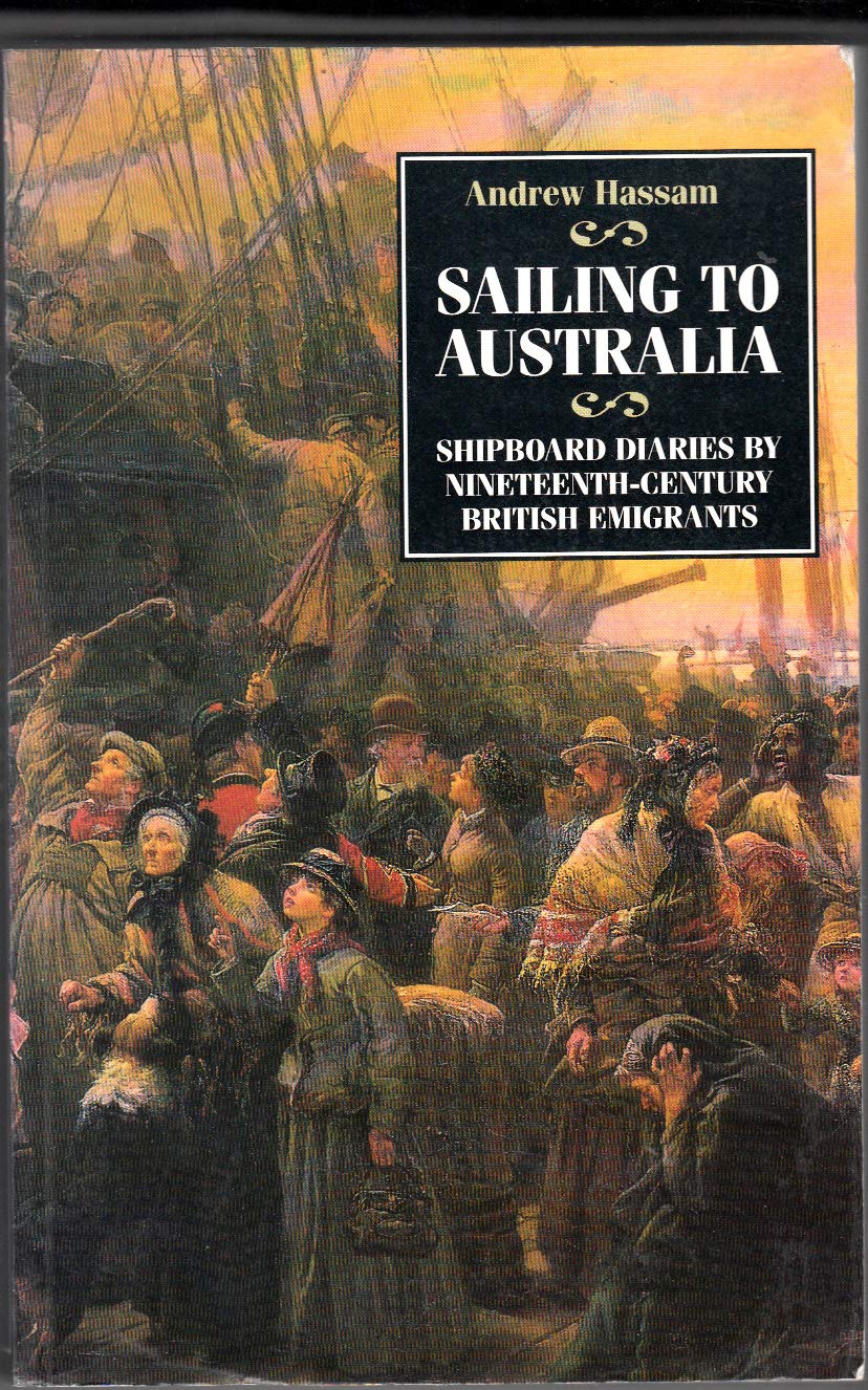 Sailing to Australia: Shipboard Diaries by Nineteenth-Century British Emigrants Books