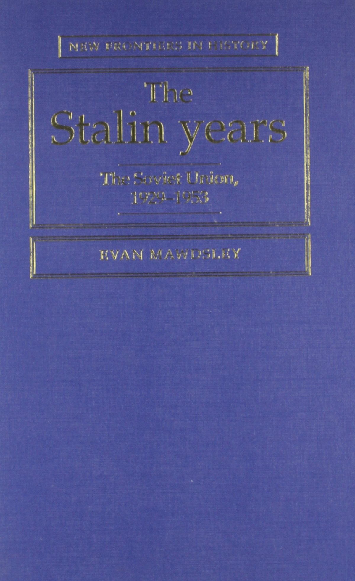 The Stalin Years: The Soviet Union 1929-1953 (New Frontiers in History) Social Sciences