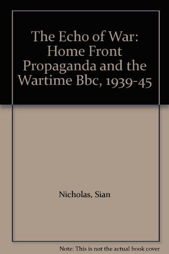 The Echo of War: Home Front Propaganda and the Wartime Bbc, 1939-45 Media & Communication