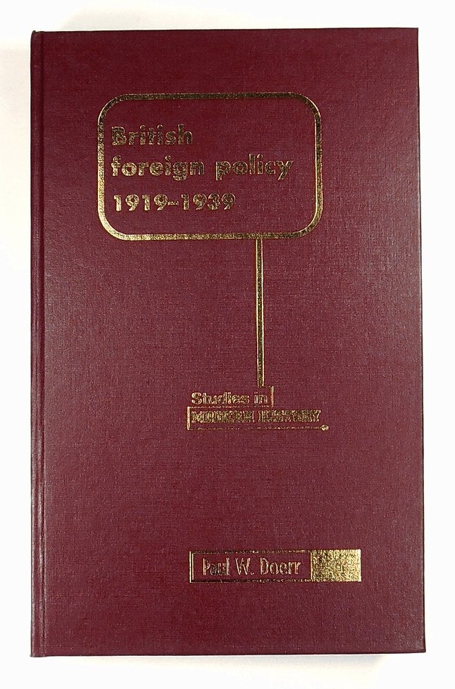 British Foreign Policy, 1919–1939 (Manchester Studies in Modern History) Politics & History