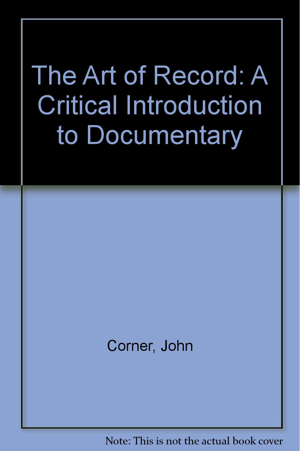 The Art of Record: A Critical Introduction to Documentary Media & Communication