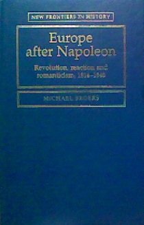 Europe After Napoleon: Revolution, Reaction and Romanticism, 1814-1848 (New Frontiers in History) Politics & History