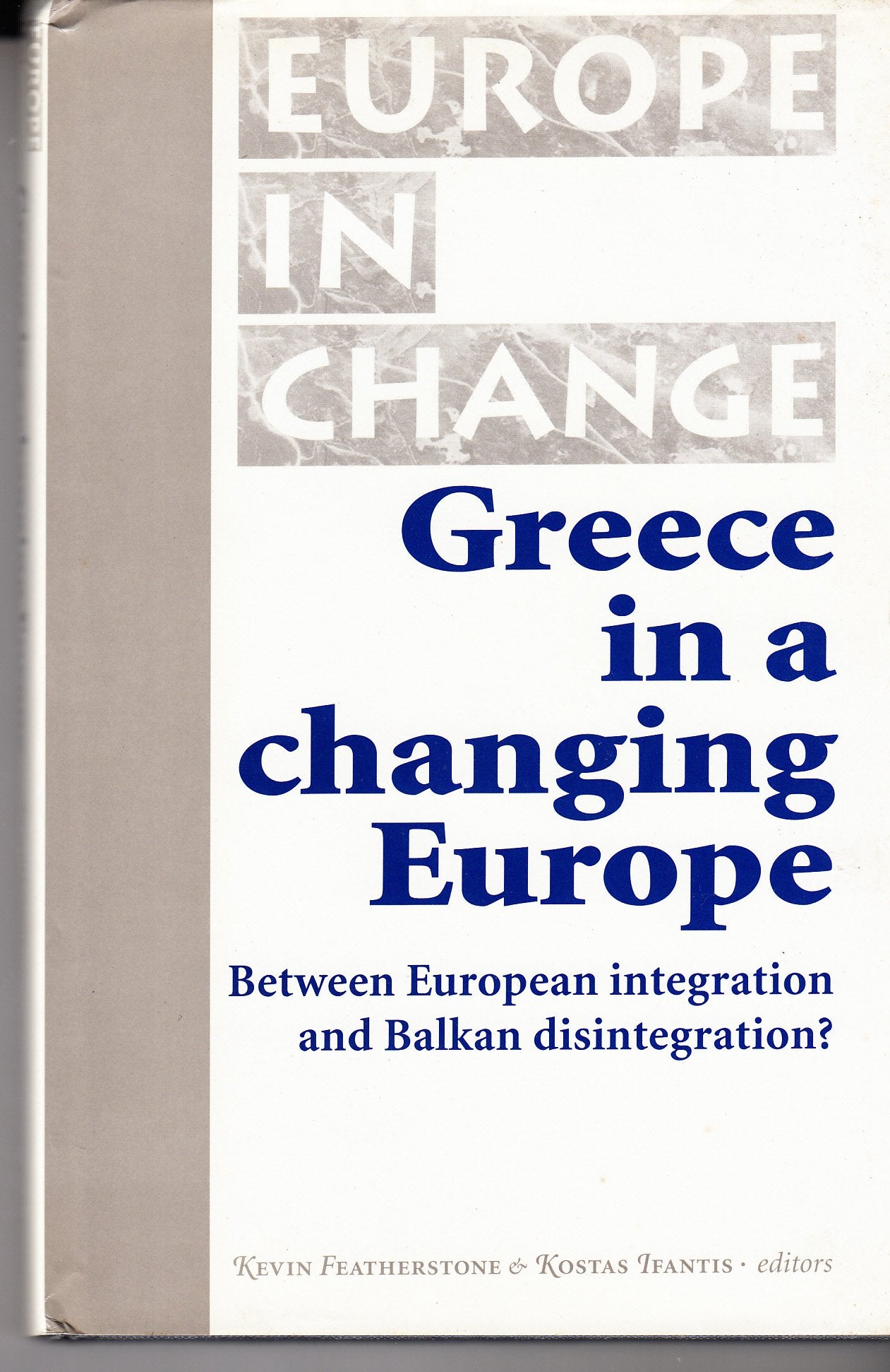 Greece in a Changing Europe: Between European Integration and Balkan Disintegration? (Europe in Change) Politics & History