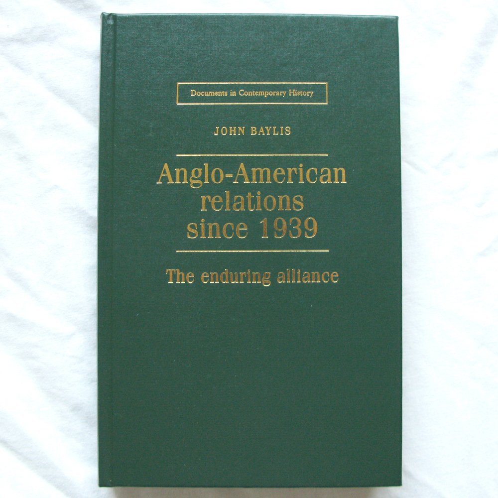 Anglo-American Relations Since 1939: The Enduring Alliance (Documents in Contemporary History) Politics & History