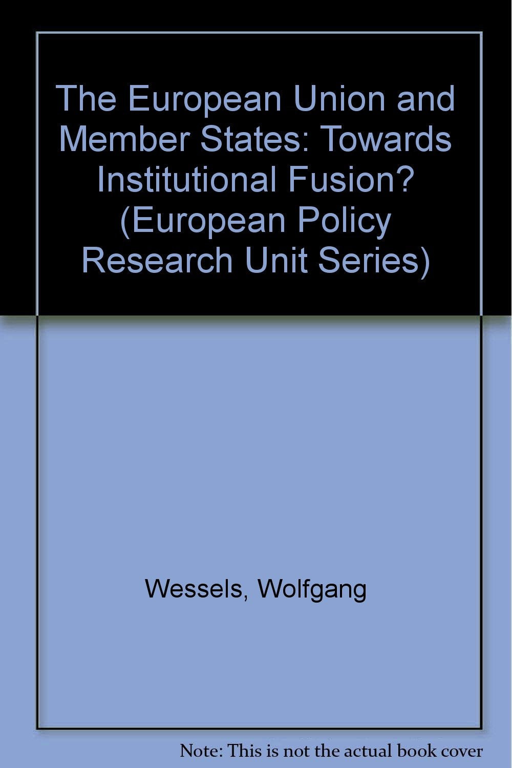 The European Union and Member States: Towards Institutional Fusion? (European Policy Research Unit Series) Law