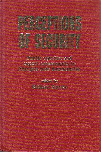 Perceptions of Security: Public Opinion and Expert Assessments in Europe's New Democracies Politics & History