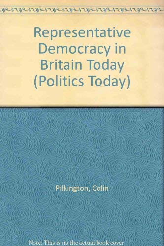 Representative Democracy in Britain Today (Politics Today) Social Sciences