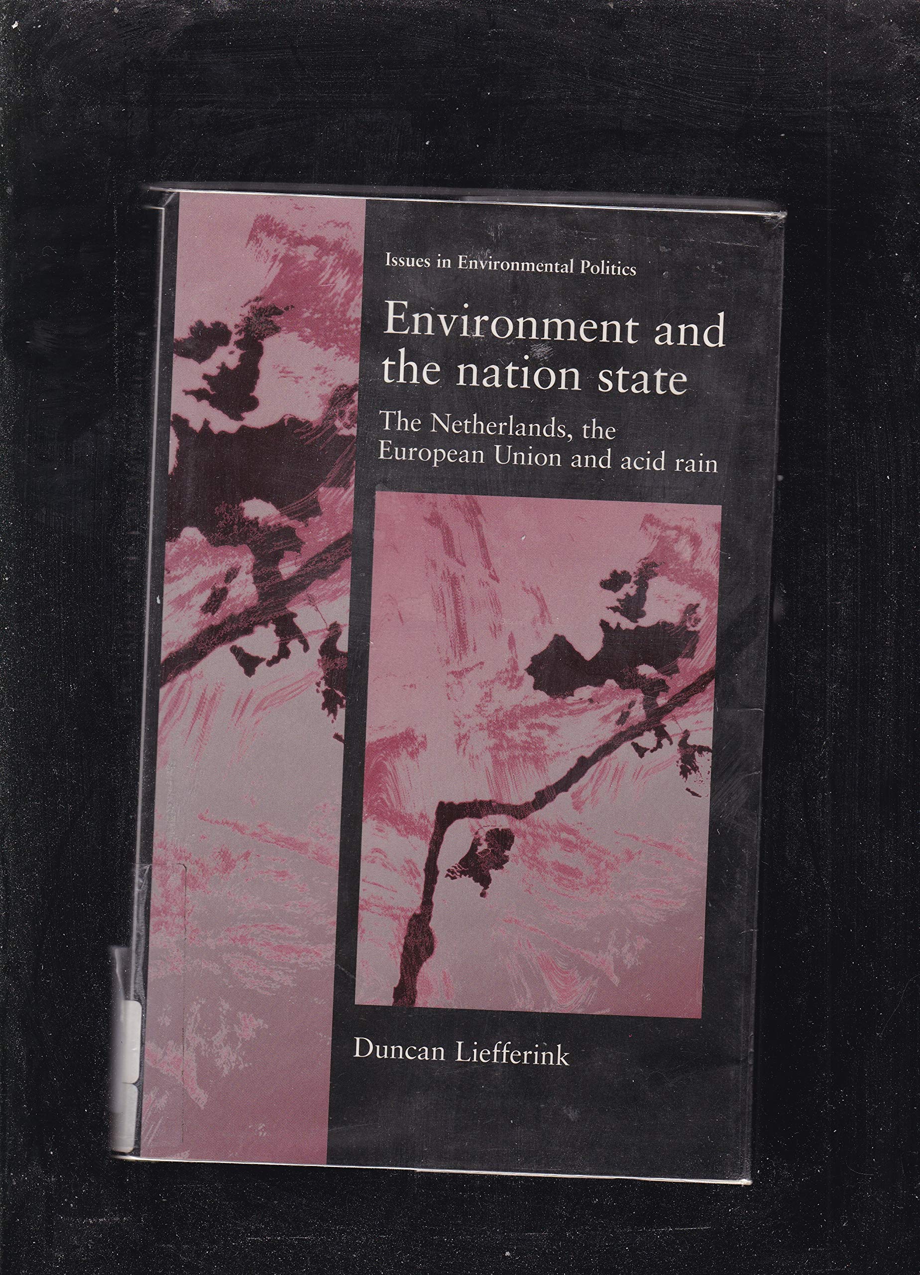 Environment and the Nation State: The Netherlands, the Eu and Acid Rain (Issues in Environmental Politics) Social Sciences
