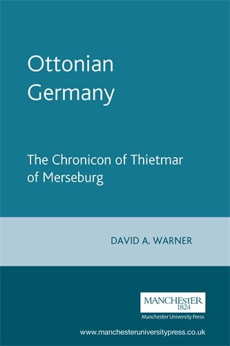 Ottonian Germany: The Chronicon of Thietmar of Merseburg (Manchester Medieval Sources Series) Memories
