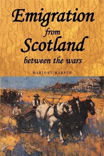 Emigration from Scotland Between the Wars: Opportunity or Exile? (Studies in Imperalism) Books