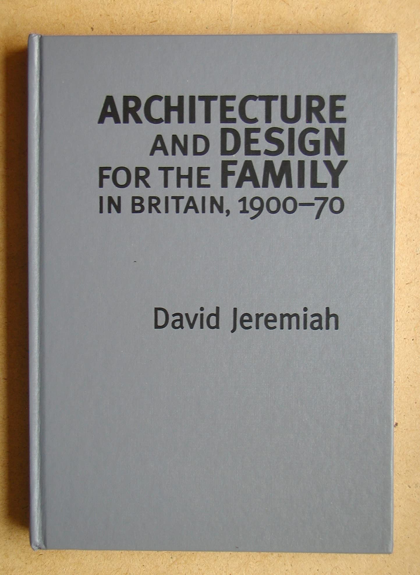 Architecture and Design for the Family in Twentieth-Century Britain, 1900-1970 (Studies in Design and Material Culture) Architecture