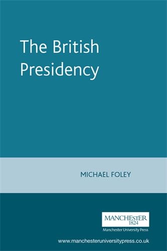 The British Presidency: Tony Blair and the Politics of Public Leadership Politics & History
