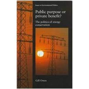 Public Purpose or Private Benefit?: The Politics of Energy Conservation (Issues in Environmental Politics) Business, Finance & Career