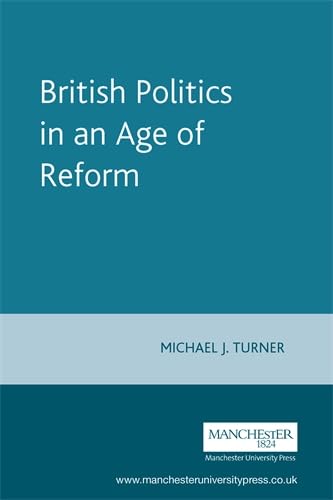 British Politics in an Age of Reform (New Frontiers in History) Politics & History
