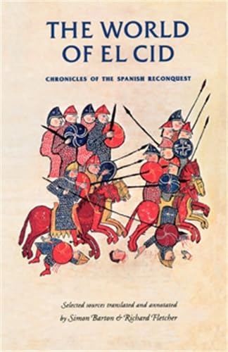 The World of El Cid: Chronicles of the Spanish Reconquest (Manchester Medieval Sources) Politics & History