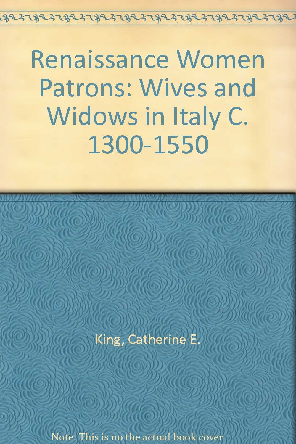 Renaissance Women Patrons: Wives and Widows in Italy C. 1300-1550 Social Sciences