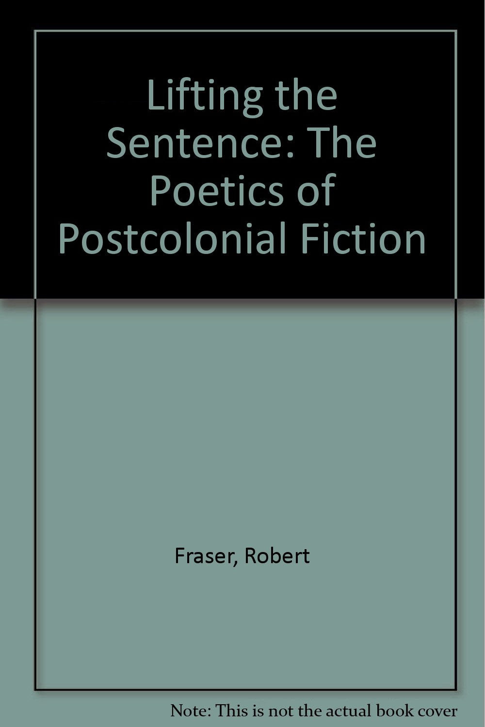 Lifting the Sentence: The Poetics of Postcolonial Fiction Contemporary literature