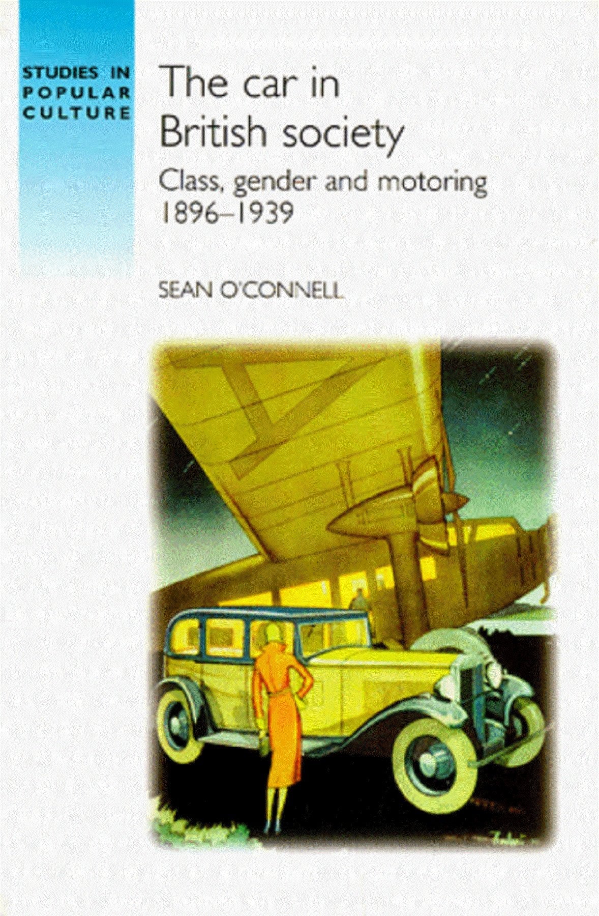 The Car in British Society: Class, Gender and Motoring, 1896-1939 (Studies in Popular Culture) General education