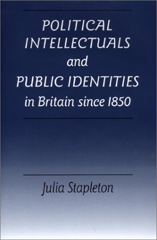 Political Intellectuals and Public Identities in Britain Since 1850 Politics & History
