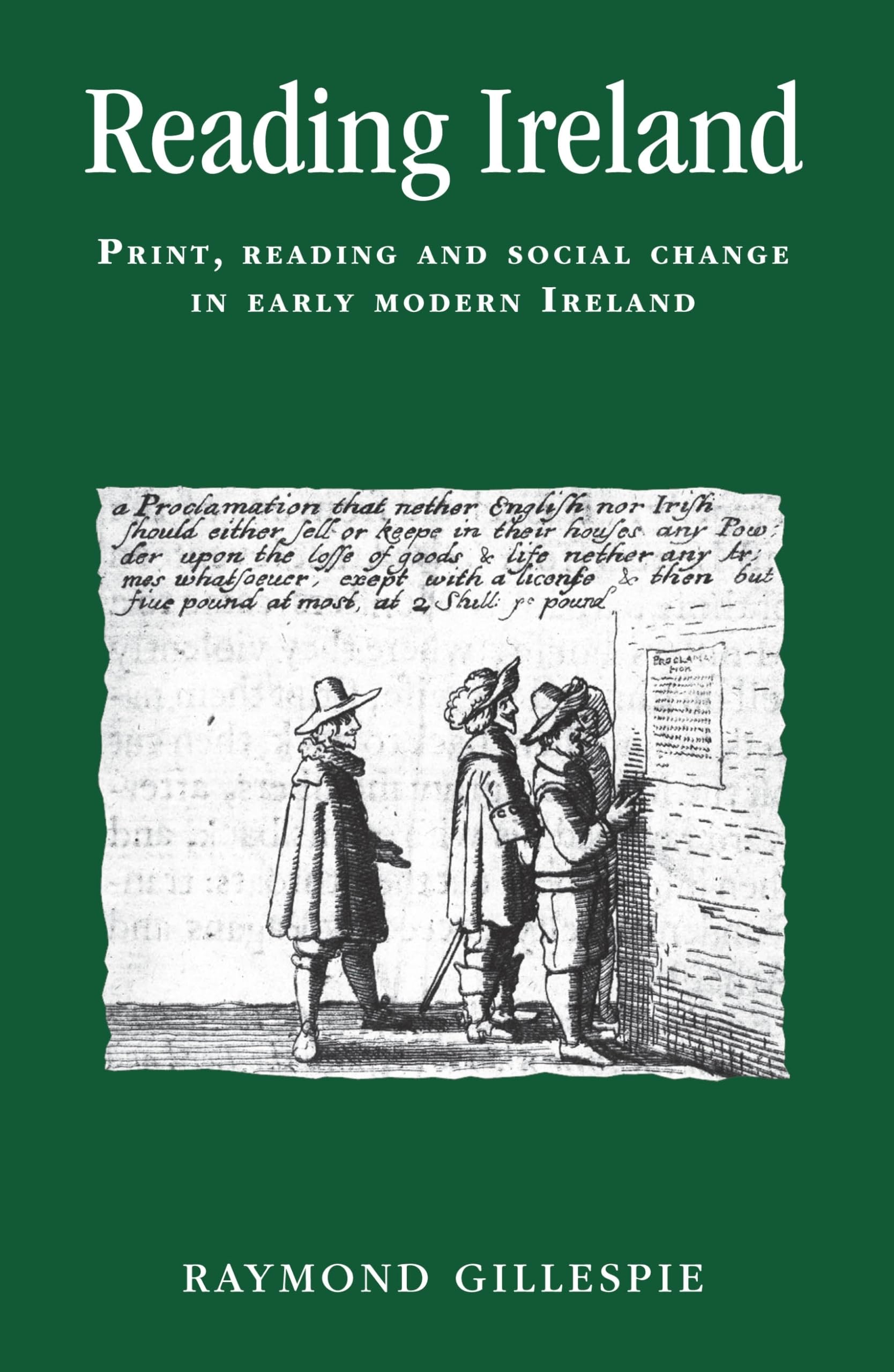 Reading Ireland: Print, Reading and Social Change in Early Modern Ireland (Politics, Culture And Society in Early Modern Britain) Social Sciences