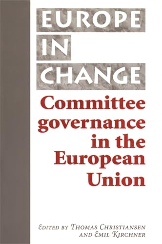 Committee Governance in the European Union (Europe in Change) Social Sciences