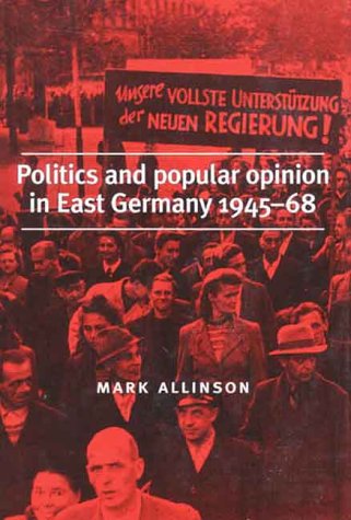 Politics and popular opinion in East Germany 1945-68 German history
