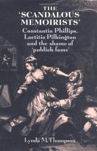 The Scandalous Memoirists: Constantia Phillips and Laeticia Pilkington and the Shame of 'Publick Fame' Books