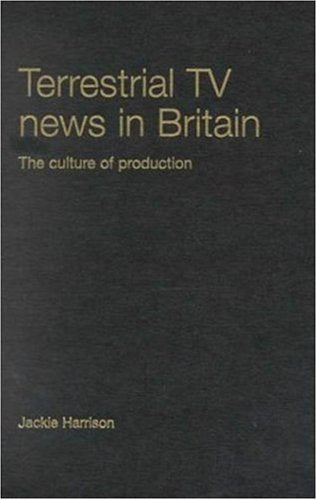 Terrestrial TV News in Britain: The Culture of Production Social Sciences