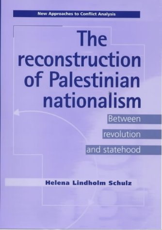 The Reconstruction of Palestinian Nationalism: Between Revolution and Statehood (New Approaches to Conflict Analysis) Social Sciences