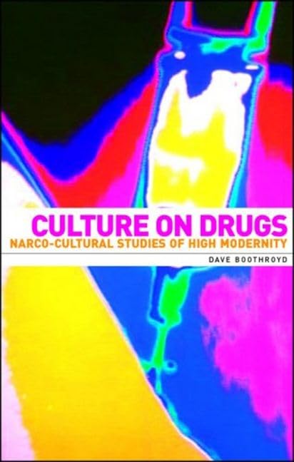 Culture on Drugs: Narco-Cultural Studies of High Modernity Philosophy