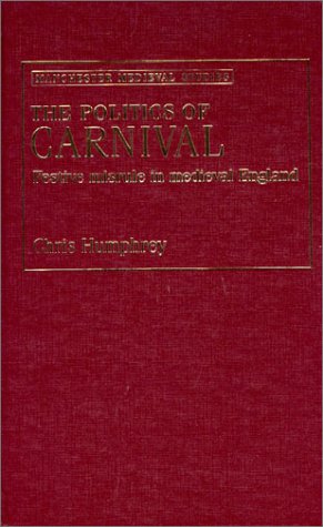 The Politics of Carnival: Festive Misrule in Medieval England (Manchester Medieval Studies) Social Sciences
