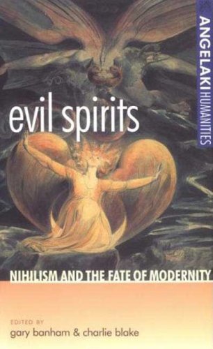 Evil Spirits: Nihilism and the Fate of Modernity (Angelaki Humanities) Philosophy