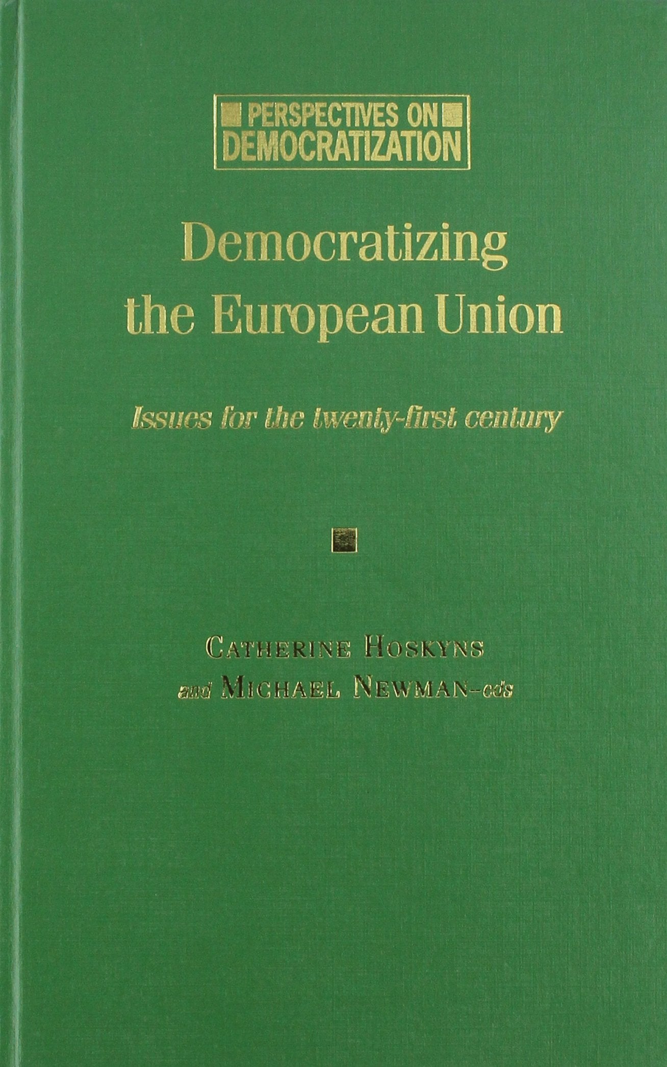 Democratizing the European Union: Issues for the Twenty-First Century (Perspectives on Democratization) Social Sciences